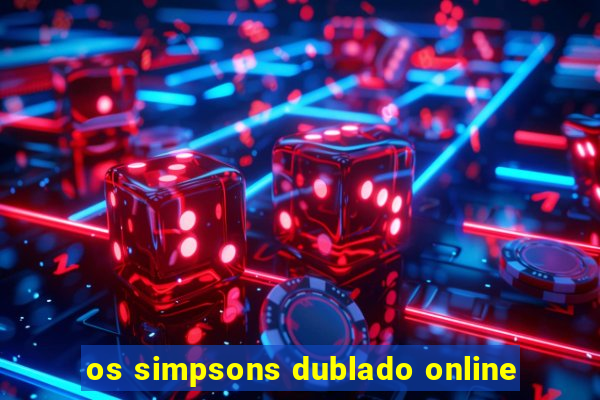 os simpsons dublado online